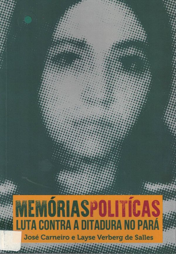 Memórias Políticas - Luta contra a ditadura no Pará